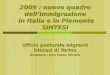 2009 : nuovo quadro dellimmigrazione in Italia e in Piemonte SINTESI Ufficio pastorale migranti Diocesi di Torino Direttore : Don Fredo Olivero