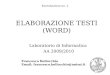 Esercitazione no. 2 ELABORAZIONE TESTI (WORD) Laboratorio di Informatica AA 2009/2010 Francesco Bellocchio Email: francesco.bellocchio@unimi.it