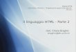 Il linguaggio HTML - Parte 2 Corso IFTS Informatica, Modulo 3 – Progettazione pagine web statiche (50 ore) Dott. Chiara Braghin braghin@dti.unimi.it