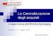 1 La Centralizzazione degli acquisti Lesperienza dellEmilia Romagna Bologna, 17 maggio 2012 Dr.ssa Stefania Gherri