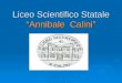 Liceo Scientifico Statale Annibale Calini. Il primo a Brescia Il Calini è il liceo scientifico di più lunga tradizione a Brescia: nato nel 1923, è nella