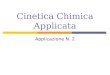 Cinetica Chimica Applicata Applicazione N. 2. Esercitazione di laboratorio Condurre la reazione di saponificazione fra etilacetato e soda per produrre