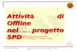 Domenico Elia / INFN BariII Convegno Fisica di ALICE / Vietri, 30 Maggio - 1 Giugno 20061 Attività di Offline nel progetto SPD Domenico Elia (INFN Bari)