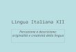 Lingua Italiana XII Percezione e descrizione: originalità e creatività della lingua