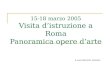 15-18 marzo 2005 Visita distruzione a Roma Panoramica opere darte A cura del prof. Vezzoni