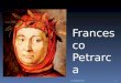 Francesco Petrarca 1 f. meneghetti 2012. LA VITA Nasce nel 1304 ad Arezzo da una famiglia fiorentina esiliata Trascorre molti anni presso la corte pontificia