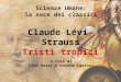 Scienze Umane: la voce dei classici Claude Lévi-Strauss Tristi tropici a cura di Lino Rossi e Lorena Lanzoni
