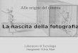Alle origini del cinema La nascita della fotografia Laboratorio di Tecnologia Insegnante: Silvia Mari