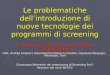 Le problematiche dellintroduzione di nuove tecnologie dei programmi di screening Il punto di vista del Ginecologo Colposcopista Dott. Andrea Amadori, Dipartimento