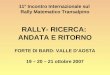 11° Incontro Internazionale sul Rally Matematico Transalpino RALLY- RICERCA: ANDATA E RITORNO FORTE DI BARD- VALLE DAOSTA 19 – 20 – 21 ottobre 2007