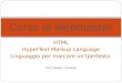 Corso di Webmaster HTML HyperText Markup Language Linguaggio per marcare unIpertesto Prof. Molteni Jonathan