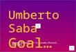 Umberto Saba Goal… Giorgia Bottegal, 3^ O, Arcadia-Pertini, 2011-2012