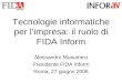 Tecnologie informatiche per limpresa: il ruolo di FIDA Inform Alessandro Musumeci Presidente FIDA Inform Roma, 27 giugno 2006