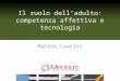 Il ruolo delladulto: competenza affettiva e tecnologia Matteo Lancini NUOVE NORMALITA, NUOVE EMERGENZE