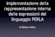 Definizione ed Implementazione della rappresentazione interna delle espressioni del linguaggio PERLA di Stefano Vettor