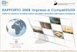 Il Rapporto 2008 5 regioni Circa 5000 imprese intervistate 4 i temi trattati: ORGANIZZAZIONE AZIENDALE INVESTIMENTI INNOVAZIONE INTERNAZIONALIZZAZIONE