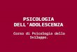 PSICOLOGIA DELLADOLESCENZA Corso di Psicologia dello Sviluppo