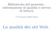 Biblioteche del paziente: informazione di qualità e servizi di lettura La qualità dei siti Web 17-18 marzo 2008, Roma