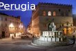 Perugia. Territorio Perugia è un comune italiano di 169.290 abitanti, capoluogo dell'omonima provincia e della regione Umbria La città ha oggi una quota