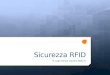 Sicurezza RFID di Luigi Giorgio Claudio Mancini. DEFINIZIONE RFID (Radio Frequency Identification) è una tecnologia per la identificazione automatica
