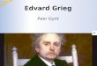 Edvard Grieg Peer Gynt La vita Grieg nacque nel 1843 in Norvegia, paese in cui si trovava allora il padre in qualit  di console britannico. Ricevette