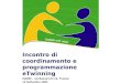 Incontro di coordinamento e programmazione eTwinning INDIRE – via Buonarroti 10, Firenze 12 Settembre 2005