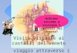 Andiamo insieme a visitare i castelli del Veneto? Visita virtuale ai castelli del veneto viaggio attraverso i secoli IX - XII