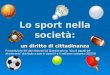 Lo sport nella società: un diritto di cittadinanza Presentazione dei dati elaborati dal Questionario su alcuni aspetti del divertimento distribuito a tutte