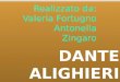 DANTE ALIGHIERI Realizzato da: Valeria Fortugno Antonella Zingaro