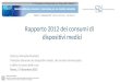 Rapporto 2012 dei consumi di dispositivi medici Dott.ssa Marcella Marletta Direttore Generale dei dispositivi medici, del servizio farmaceutico e della