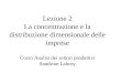 Lezione 2 La concentrazione e la distribuzione dimensionale delle imprese Corso Analisi dei settori produttivi Sandrine Labory