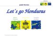 Honduras Un piccolo paese, tre vasti mondi Guida Turistica * Fonte: Ministero di Turismo di Honduras Natura Tropicale Rinascimento Maya Creazione Caraibica