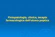 Fisiopatologia, clinica, terapia farmacologica dellulcera peptica