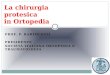 PROF. P. BARTOLOZZI PRESIDENTE SOCIETÀ ITALIANA ORTOPEDIA E TRAUMATOLOGIA La chirurgia protesica in Ortopedia
