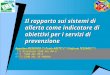 Il rapporto sui sistemi di allerta come indicatore di obiettivi per i servizi di prevenzione Agostino MESSINEO (°) Paola ABETTI (°°) Stefania TESSARI(°°°)