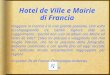 Hotel de Ville e Mairie di Francia Viaggiare in Francia è la mia grande passione. Una volta accompagnando tre Gentili Signore ebbi un suggerimento:- perché