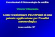 1 Come trasformare PowerPoint in una potente applicazione per lanalisi meteorologica Vittorio Villasmunta Esercitazioni di Meteorologia da satellite tempo