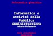 Informatica giuridica Informatica e attività della Pubblica Amministrazione Nicola Palazzolo Anno Accademico 2009/2010