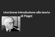 Una breve introduzione alla teoria di Piaget. Uno dei teorici più influenti del XX secolo nelle scienze & oltre interessi di Piaget: conoscenza (epistemologia)