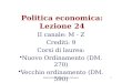 Politica Economica - Luca Salvatici1 Politica economica: Lezione 24 II canale: M - Z Crediti: 9 Corsi di laurea: Nuovo Ordinamento (DM. 270) Vecchio ordinamento
