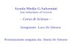 Scuola Media G.Salvemini San Sebastiano al Vesuvio - Corso di Scienze – Insegnante Luca De Simone Presentazione eseguita da: Danio De Simone