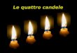Le quattro candele Quattro candele bruciano lentamente