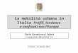La mobilità urbana in Italia Profili, tendenze e confronti con lEuropa Firenze, 19 aprile 2011 Carlo Carminucci, Isfort ccarminucci@isfort.it