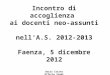 Incontro di accoglienza ai docenti neo-assunti nellA.S. 2012-2013 Faenza, 5 dicembre 2012 Doris Cristo Ufficio Studi UaT Ravenna