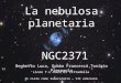 La nebulosa planetaria NGC2371 Il cielo come laboratorio – VII edizione Beghetto Luca, Gobbo Francesco,Toniato Pierpaolo Liceo T.L.Caro di Cittadella