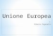Unione Europea di Alberto Paganelli. Ha origine dai trattati di Roma del 1957. Data in cui nasce la comunità economica Europea (C.E.E.) Comunità nata