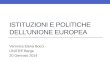 ISTITUZIONI E POLITICHE DELLUNIONE EUROPEA Veronica Elena Bocci UNITRE Barga 20 Gennaio 2014