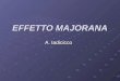 EFFETTO MAJORANA A. Iadicicco. Quirino Majorana (zio di Ettore, noto al pubblico per la sua misteriosa scomparsa nel 1938),nacque a Catania nel 1871,