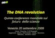 The DNA revolution Quinta conferenza mondiale sul futuro della scienza Venezia 20 settembre 2009 Liceo Classico G.B.Morgagni Bagnolini Greta, Martinelli