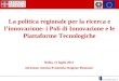 La politica regionale per la ricerca e linnovazione: i Poli di Innovazione e le Piattaforme Tecnologiche Biella, 13 luglio 2012 Direzione Attività Produttive